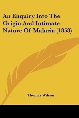 An Enquiry Into The Origin And Intimate Nature Of Malaria (1858)(English, Paperback, Wilson Thomas)