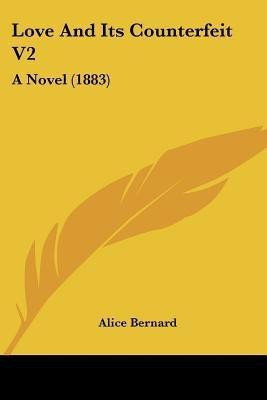Love And Its Counterfeit V2(English, Paperback, Bernard Alice)