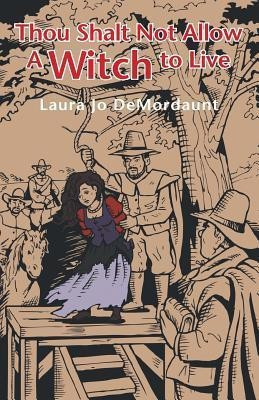 Thou Shalt Not Allow a Witch to Live(English, Paperback, DeMordaunt Laura Jo)