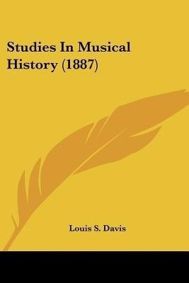 Studies In Musical History (1887)(English, Paperback, Davis Louis S)