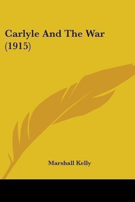 Carlyle And The War (1915)(English, Paperback, Kelly Marshall)