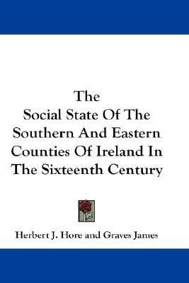 The Social State Of The Southern And Eastern Counties Of Ireland In The Sixteenth Century(English, Paperback, unknown)