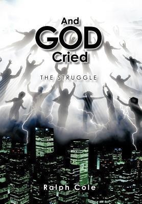 And God Cried(English, Hardcover, Cole Ralph)
