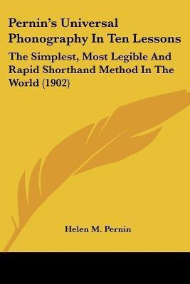 Pernin's Universal Phonography In Ten Lessons(English, Paperback, Pernin Helen M)