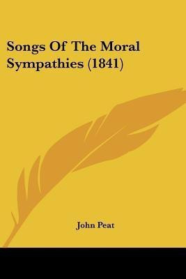 Songs Of The Moral Sympathies (1841)(English, Paperback, Peat John)