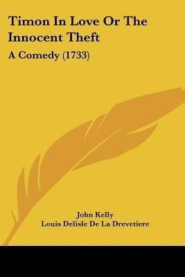 Timon In Love Or The Innocent Theft(English, Paperback, Kelly John)