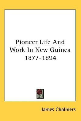 Pioneer Life And Work In New Guinea 1877-1894(English, Paperback, Chalmers James)