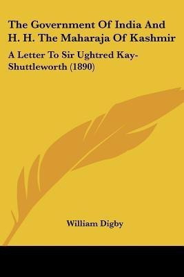 The Government Of India And H. H. The Maharaja Of Kashmir(English, Paperback, Digby William)