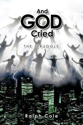 And God Cried(English, Paperback, Cole Ralph)