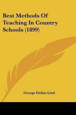Best Methods Of Teaching In Country Schools (1899)(English, Paperback, Lind George Dallas)