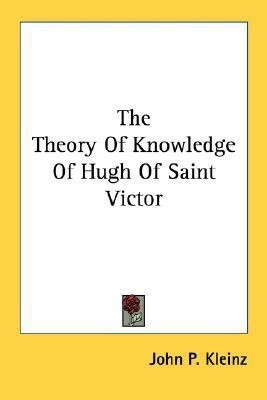 The Theory Of Knowledge Of Hugh Of Saint Victor(English, Paperback, Kleinz John P)