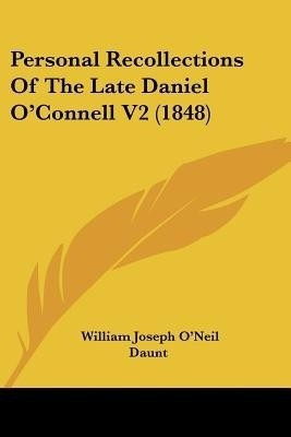 Personal Recollections Of The Late Daniel O'Connell V2 (1848)(English, Paperback, Daunt William Joseph O'Neil)