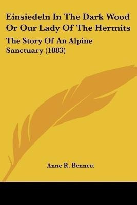 Einsiedeln In The Dark Wood Or Our Lady Of The Hermits(English, Paperback, Bennett Anne R)