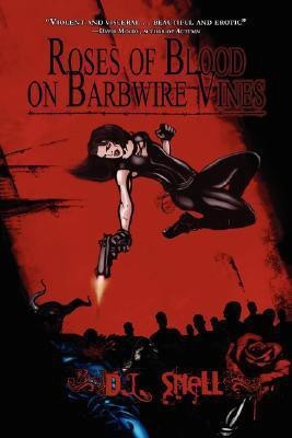Roses of Blood on Barbwire Vines(English, Paperback, Snell D.L.)