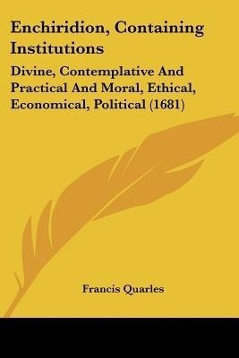 Enchiridion, Containing Institutions(English, Paperback, Quarles Francis)