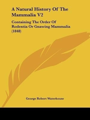 A Natural History Of The Mammalia V2(English, Paperback, Waterhouse George Robert)