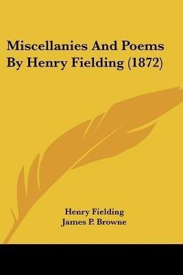 Miscellanies And Poems By Henry Fielding (1872)(English, Paperback, Fielding Henry)