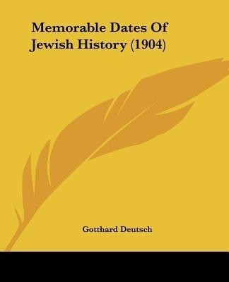 Memorable Dates Of Jewish History (1904)(English, Paperback, Deutsch Gotthard)