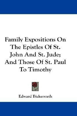 Family Expositions On The Epistles Of St. John And St. Jude; And Those Of St. Paul To Timothy(English, Paperback, Bickersteth Edward)