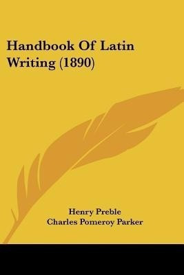 Handbook Of Latin Writing (1890)(English, Paperback, Preble Henry)