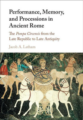 Performance, Memory, and Processions in Ancient Rome(English, Hardcover, Latham Jacob A.)