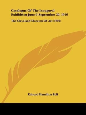 Catalogue Of The Inaugural Exhibition June 6-September 20, 1916(English, Paperback, Bell Edward Hamilton)