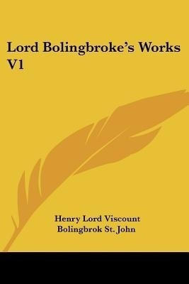 Lord Bolingbroke's Works V1(English, Paperback, St John Henry Lord Viscount Bolingbrok)