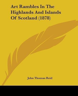 Art Rambles In The Highlands And Islands Of Scotland (1878)(English, Paperback, Reid John Thomas)