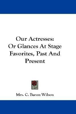 Our Actresses(English, Paperback, Wilson C Baron Mrs)