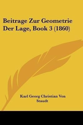 Beitrage Zur Geometrie Der Lage, Book 3 (1860)(German, Paperback, Staudt Karl Georg Christian Von)