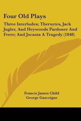 Four Old Plays(English, Paperback, Child Francis James)