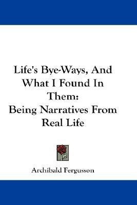 Life's Bye-Ways, And What I Found In Them(English, Paperback, Fergusson Archibald)