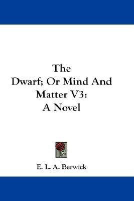 The Dwarf; Or Mind And Matter V3(English, Paperback, Berwick E L a)