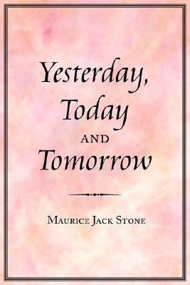 Yesterday, Today and Tomorrow(English, Paperback, Stone Maurice , Jack)