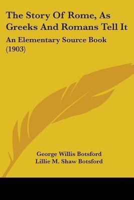 The Story Of Rome, As Greeks And Romans Tell It(English, Paperback, Botsford George Willis)