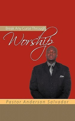 Break Any Curse Through Worship(English, Paperback, Salvador Pastor Anderson)