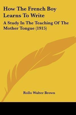 How The French Boy Learns To Write(English, Paperback, Brown Rollo Walter)