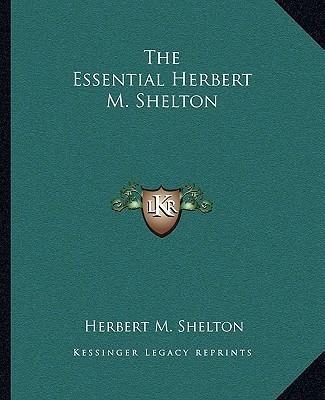 The Essential Herbert M. Shelton(English, Paperback, Shelton Herbert M)