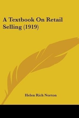 A Textbook On Retail Selling (1919)(English, Paperback, Norton Helen Rich)