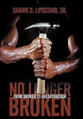 No Longer Broken(English, Hardcover, Lipscomb Sr. Shawn D.)