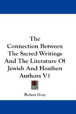 The Connection Between The Sacred Writings And The Literature Of Jewish And Heathen Authors V1(English, Paperback, Gray Robert)