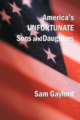America's Unfortunate Sons and Daughters(English, Hardcover, Gaylord Sam)