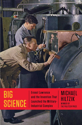 Big Science: Ernest Lawrence and the Invention that Launched the Military-Industrial Complex(English, Hardcover, Hiltzik Michael)