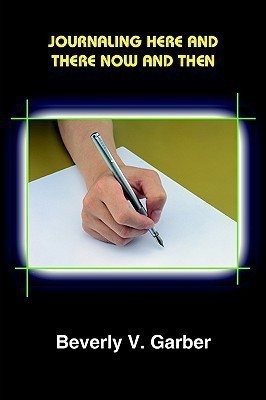 Journaling Here and There Now and Then(English, Paperback, Garber Beverly V.)