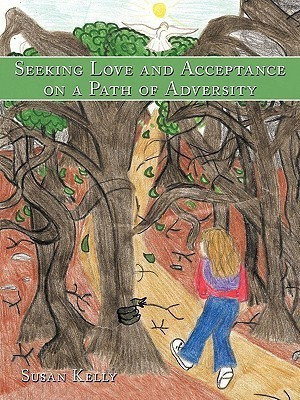 Seeking Love and Acceptance on a Path of Adversity(English, Paperback, Kelly Susan)