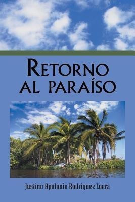 Retorno al paraiso(Spanish, Paperback, Loera Justino Apolonio Rodriguez)