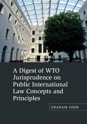 A Digest of WTO Jurisprudence on Public International Law Concepts and Principles(English, Hardcover, Cook Graham)
