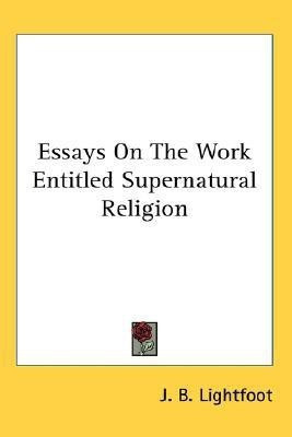Essays On The Work Entitled Supernatural Religion(English, Paperback, Lightfoot J B)