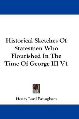 Historical Sketches Of Statesmen Who Flourished In The Time Of George III V1(English, Paperback, Brougham Henry Lord)