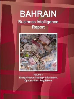 Bahrain Business Intelligence Report Volume 1 Energy Sector(English, Paperback, Ibp Inc)